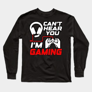 Can't hear you, I'm gaming, Funny Gamer Gift Idea Long Sleeve T-Shirt